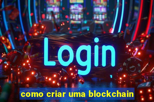 como criar uma blockchain